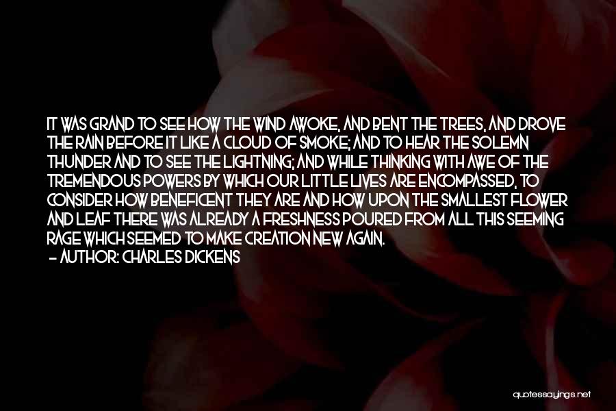 Charles Dickens Quotes: It Was Grand To See How The Wind Awoke, And Bent The Trees, And Drove The Rain Before It Like