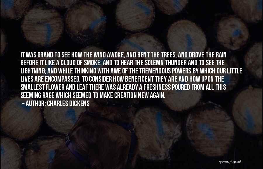 Charles Dickens Quotes: It Was Grand To See How The Wind Awoke, And Bent The Trees, And Drove The Rain Before It Like