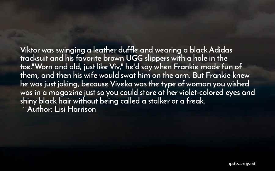 Lisi Harrison Quotes: Viktor Was Swinging A Leather Duffle And Wearing A Black Adidas Tracksuit And His Favorite Brown Ugg Slippers With A