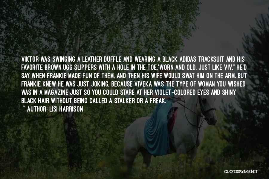 Lisi Harrison Quotes: Viktor Was Swinging A Leather Duffle And Wearing A Black Adidas Tracksuit And His Favorite Brown Ugg Slippers With A