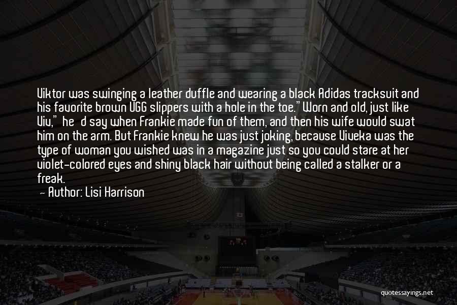 Lisi Harrison Quotes: Viktor Was Swinging A Leather Duffle And Wearing A Black Adidas Tracksuit And His Favorite Brown Ugg Slippers With A