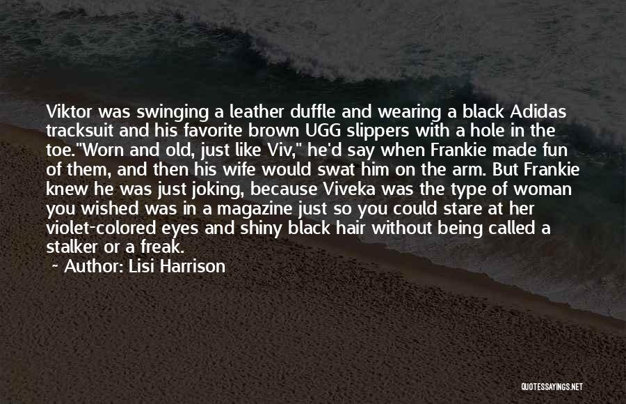 Lisi Harrison Quotes: Viktor Was Swinging A Leather Duffle And Wearing A Black Adidas Tracksuit And His Favorite Brown Ugg Slippers With A