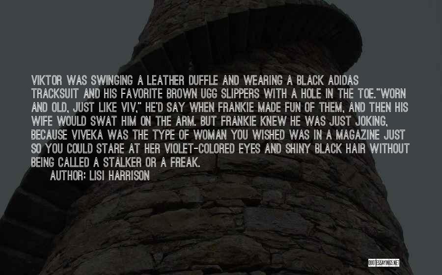 Lisi Harrison Quotes: Viktor Was Swinging A Leather Duffle And Wearing A Black Adidas Tracksuit And His Favorite Brown Ugg Slippers With A