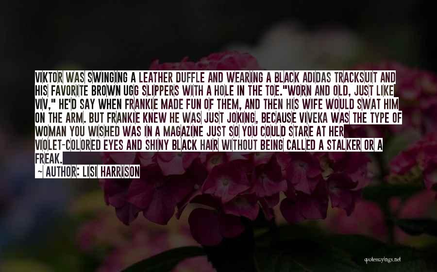 Lisi Harrison Quotes: Viktor Was Swinging A Leather Duffle And Wearing A Black Adidas Tracksuit And His Favorite Brown Ugg Slippers With A