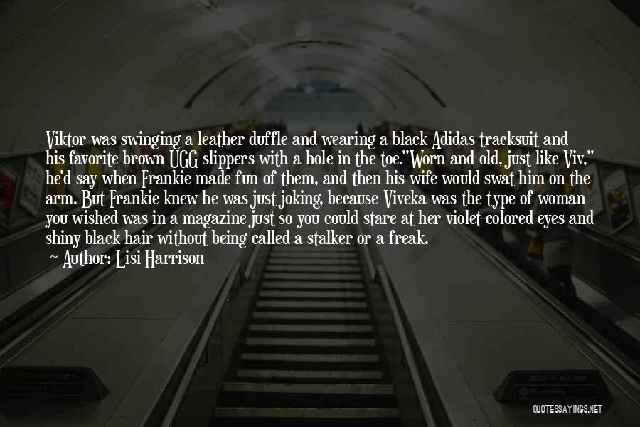 Lisi Harrison Quotes: Viktor Was Swinging A Leather Duffle And Wearing A Black Adidas Tracksuit And His Favorite Brown Ugg Slippers With A