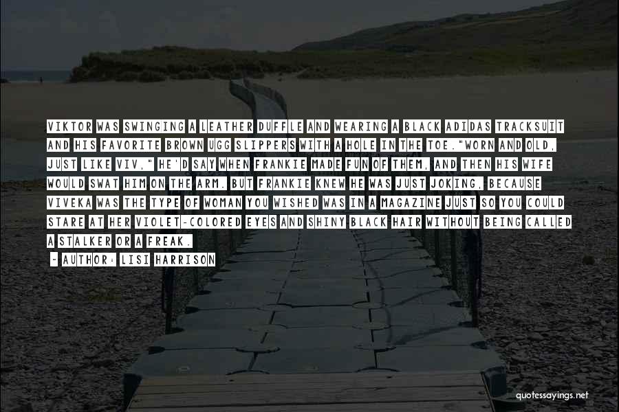 Lisi Harrison Quotes: Viktor Was Swinging A Leather Duffle And Wearing A Black Adidas Tracksuit And His Favorite Brown Ugg Slippers With A