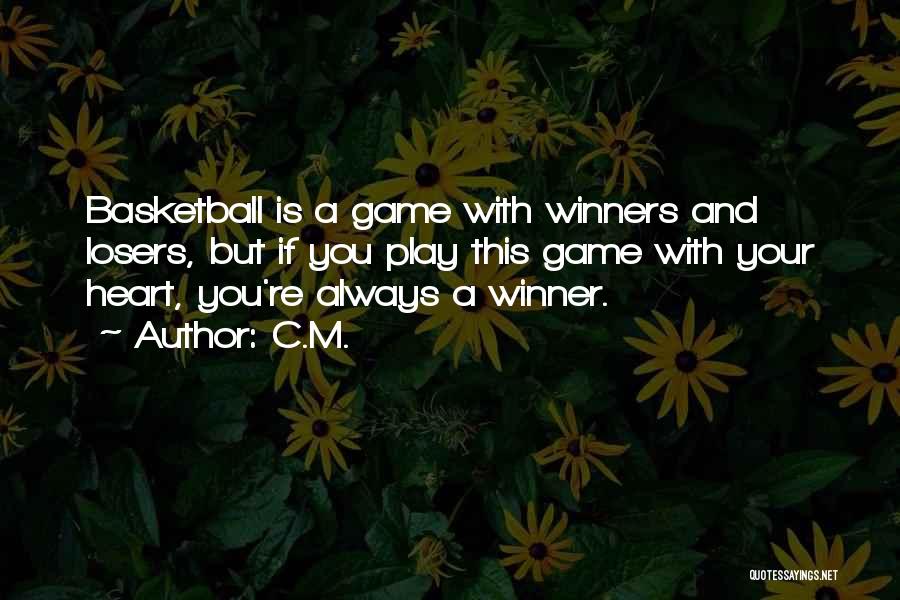 C.M. Quotes: Basketball Is A Game With Winners And Losers, But If You Play This Game With Your Heart, You're Always A