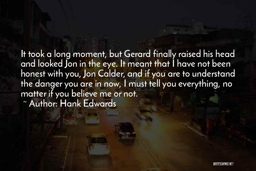 Hank Edwards Quotes: It Took A Long Moment, But Gerard Finally Raised His Head And Looked Jon In The Eye. It Meant That