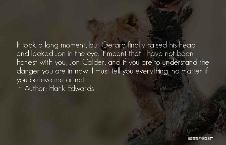 Hank Edwards Quotes: It Took A Long Moment, But Gerard Finally Raised His Head And Looked Jon In The Eye. It Meant That