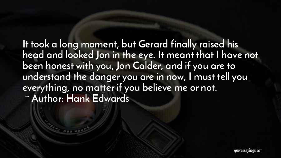 Hank Edwards Quotes: It Took A Long Moment, But Gerard Finally Raised His Head And Looked Jon In The Eye. It Meant That