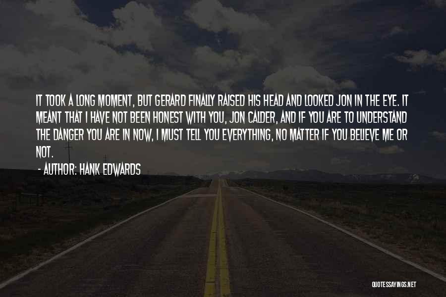 Hank Edwards Quotes: It Took A Long Moment, But Gerard Finally Raised His Head And Looked Jon In The Eye. It Meant That