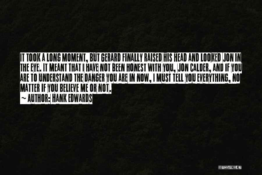 Hank Edwards Quotes: It Took A Long Moment, But Gerard Finally Raised His Head And Looked Jon In The Eye. It Meant That