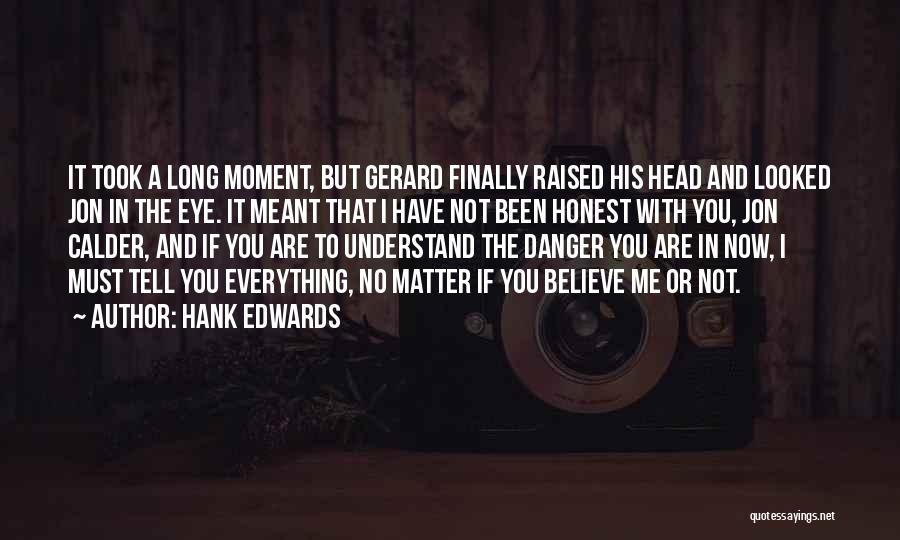 Hank Edwards Quotes: It Took A Long Moment, But Gerard Finally Raised His Head And Looked Jon In The Eye. It Meant That