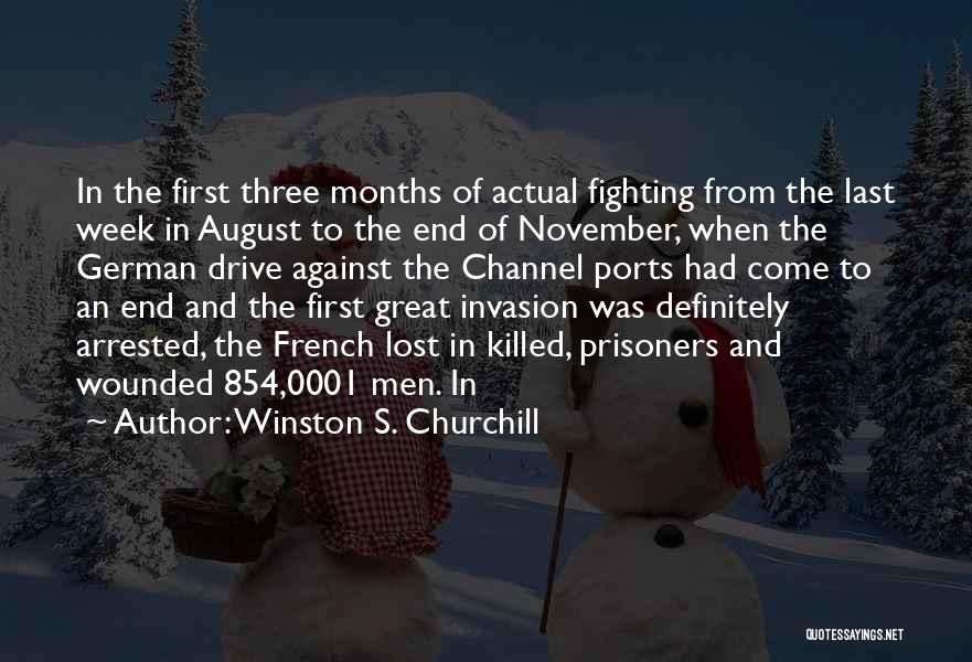 Winston S. Churchill Quotes: In The First Three Months Of Actual Fighting From The Last Week In August To The End Of November, When