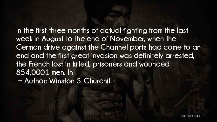 Winston S. Churchill Quotes: In The First Three Months Of Actual Fighting From The Last Week In August To The End Of November, When