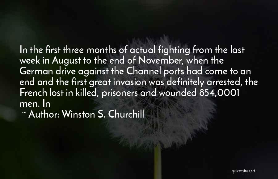 Winston S. Churchill Quotes: In The First Three Months Of Actual Fighting From The Last Week In August To The End Of November, When