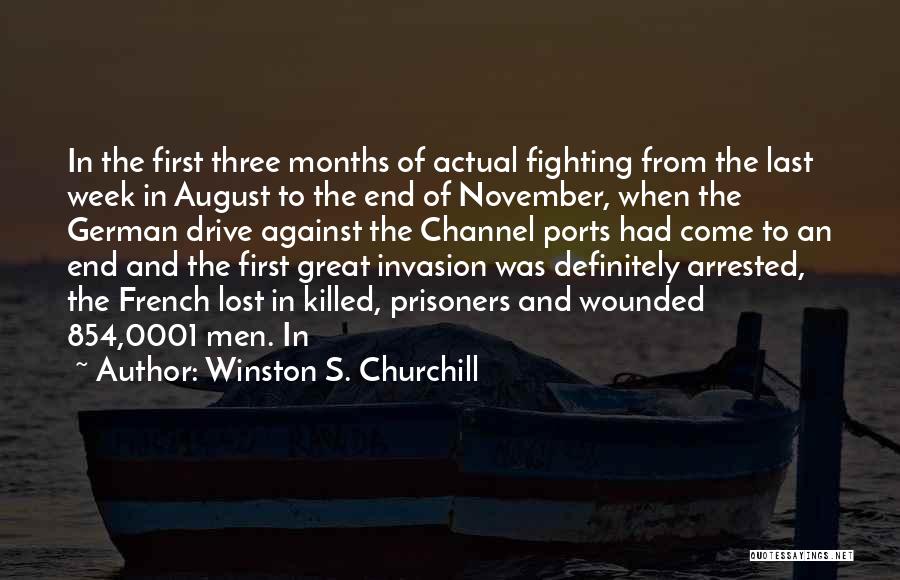 Winston S. Churchill Quotes: In The First Three Months Of Actual Fighting From The Last Week In August To The End Of November, When