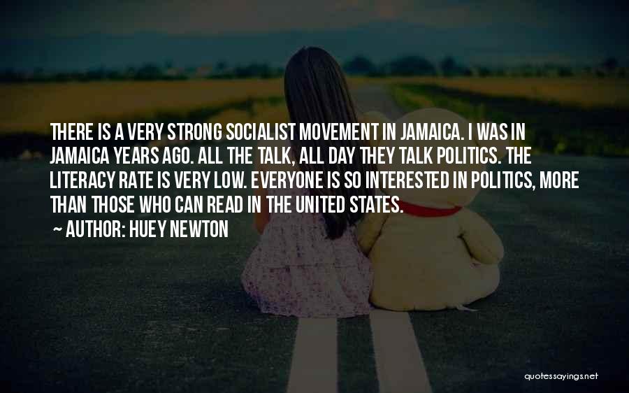 Huey Newton Quotes: There Is A Very Strong Socialist Movement In Jamaica. I Was In Jamaica Years Ago. All The Talk, All Day