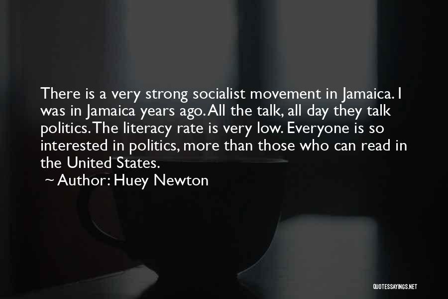 Huey Newton Quotes: There Is A Very Strong Socialist Movement In Jamaica. I Was In Jamaica Years Ago. All The Talk, All Day