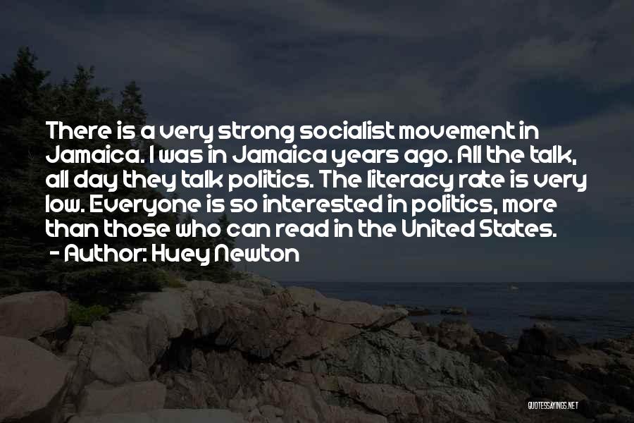 Huey Newton Quotes: There Is A Very Strong Socialist Movement In Jamaica. I Was In Jamaica Years Ago. All The Talk, All Day