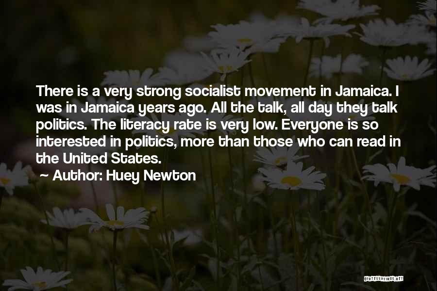 Huey Newton Quotes: There Is A Very Strong Socialist Movement In Jamaica. I Was In Jamaica Years Ago. All The Talk, All Day