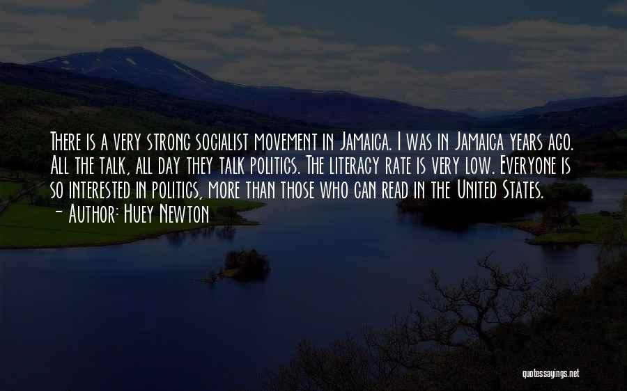 Huey Newton Quotes: There Is A Very Strong Socialist Movement In Jamaica. I Was In Jamaica Years Ago. All The Talk, All Day