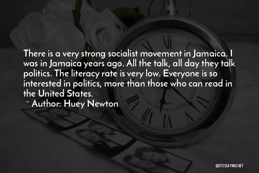 Huey Newton Quotes: There Is A Very Strong Socialist Movement In Jamaica. I Was In Jamaica Years Ago. All The Talk, All Day