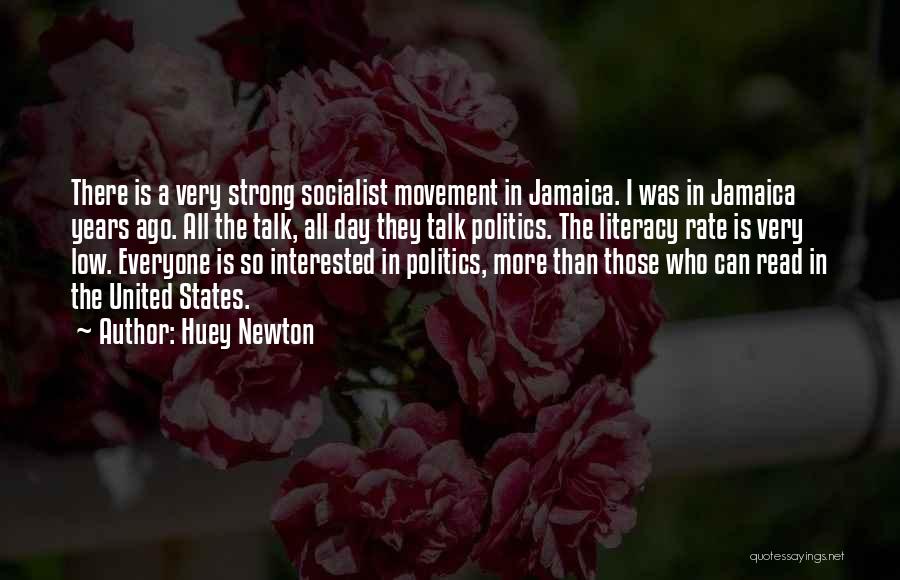 Huey Newton Quotes: There Is A Very Strong Socialist Movement In Jamaica. I Was In Jamaica Years Ago. All The Talk, All Day