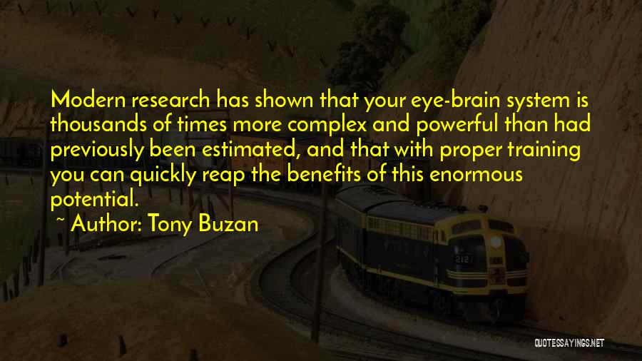 Tony Buzan Quotes: Modern Research Has Shown That Your Eye-brain System Is Thousands Of Times More Complex And Powerful Than Had Previously Been