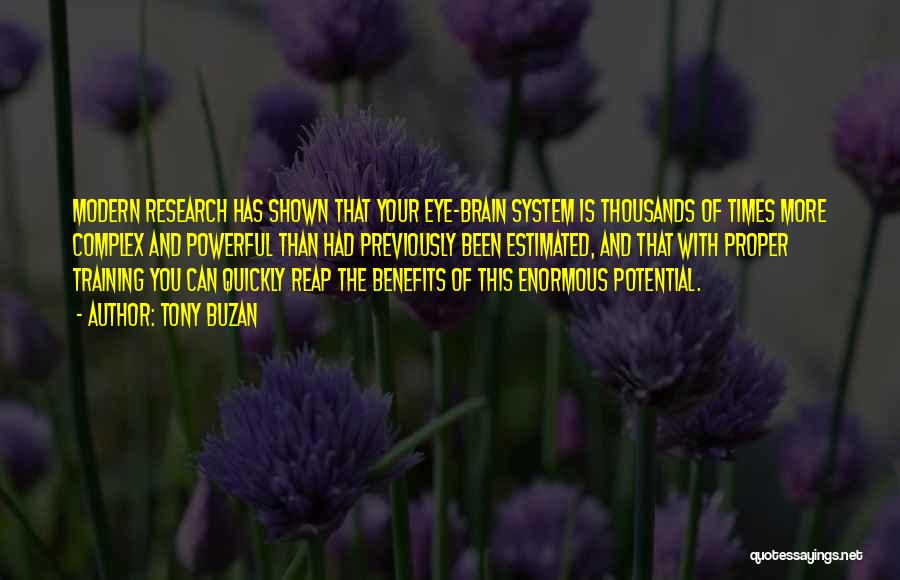 Tony Buzan Quotes: Modern Research Has Shown That Your Eye-brain System Is Thousands Of Times More Complex And Powerful Than Had Previously Been