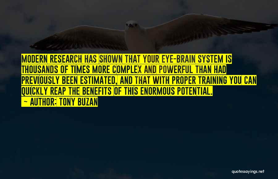 Tony Buzan Quotes: Modern Research Has Shown That Your Eye-brain System Is Thousands Of Times More Complex And Powerful Than Had Previously Been