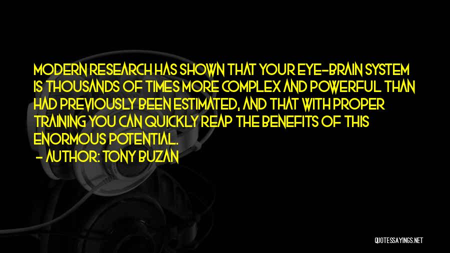 Tony Buzan Quotes: Modern Research Has Shown That Your Eye-brain System Is Thousands Of Times More Complex And Powerful Than Had Previously Been