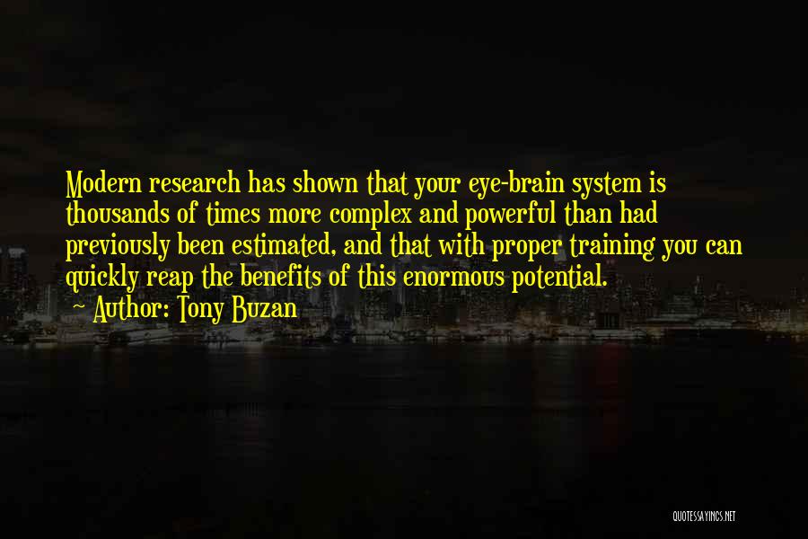 Tony Buzan Quotes: Modern Research Has Shown That Your Eye-brain System Is Thousands Of Times More Complex And Powerful Than Had Previously Been