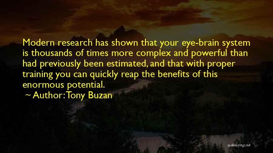 Tony Buzan Quotes: Modern Research Has Shown That Your Eye-brain System Is Thousands Of Times More Complex And Powerful Than Had Previously Been