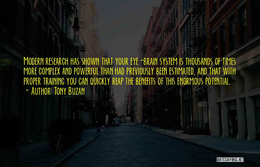 Tony Buzan Quotes: Modern Research Has Shown That Your Eye-brain System Is Thousands Of Times More Complex And Powerful Than Had Previously Been