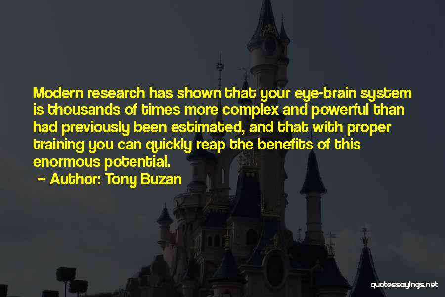 Tony Buzan Quotes: Modern Research Has Shown That Your Eye-brain System Is Thousands Of Times More Complex And Powerful Than Had Previously Been
