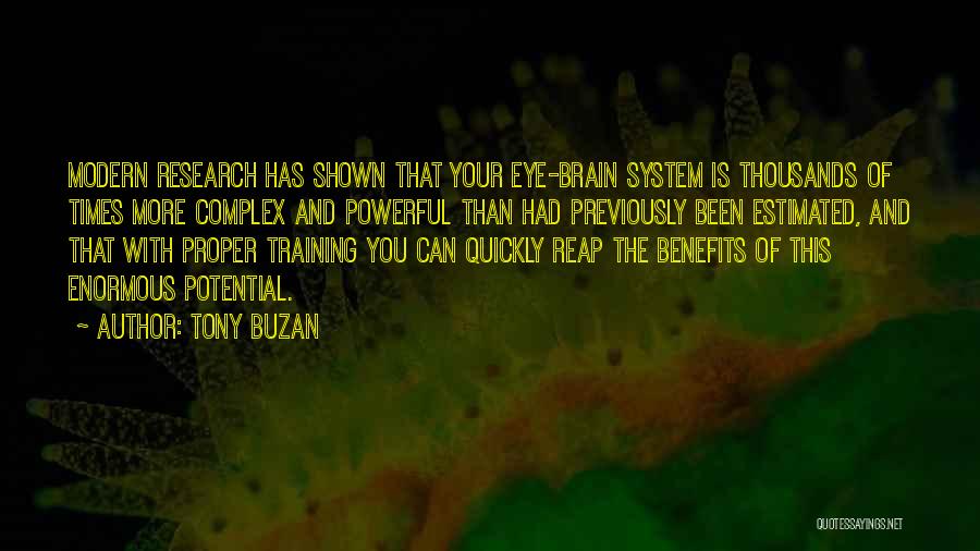 Tony Buzan Quotes: Modern Research Has Shown That Your Eye-brain System Is Thousands Of Times More Complex And Powerful Than Had Previously Been