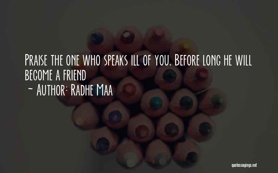 Radhe Maa Quotes: Praise The One Who Speaks Ill Of You. Before Long He Will Become A Friend