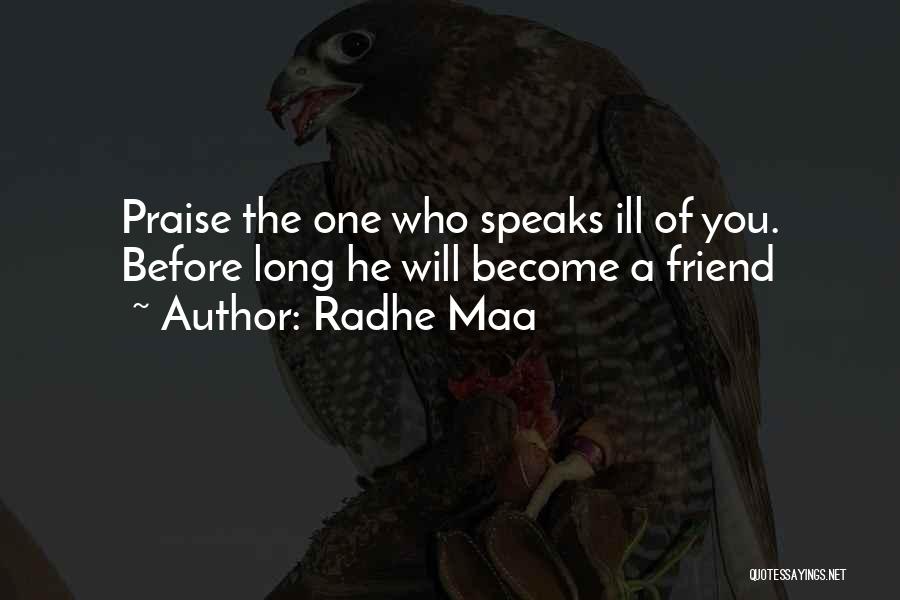 Radhe Maa Quotes: Praise The One Who Speaks Ill Of You. Before Long He Will Become A Friend