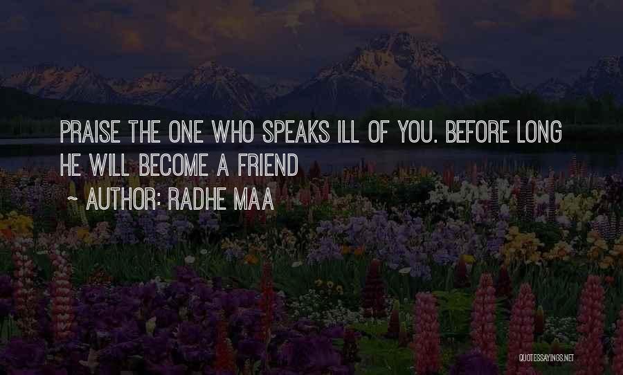Radhe Maa Quotes: Praise The One Who Speaks Ill Of You. Before Long He Will Become A Friend