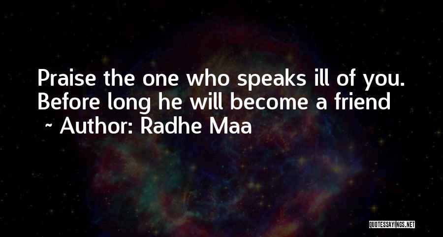 Radhe Maa Quotes: Praise The One Who Speaks Ill Of You. Before Long He Will Become A Friend