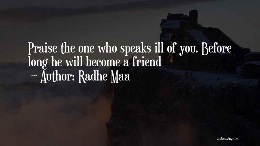 Radhe Maa Quotes: Praise The One Who Speaks Ill Of You. Before Long He Will Become A Friend