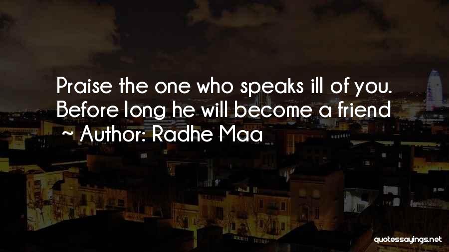 Radhe Maa Quotes: Praise The One Who Speaks Ill Of You. Before Long He Will Become A Friend