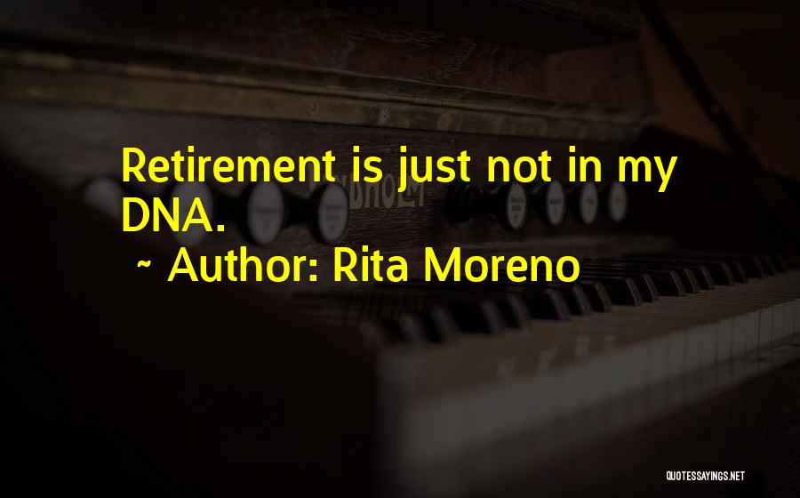 Rita Moreno Quotes: Retirement Is Just Not In My Dna.