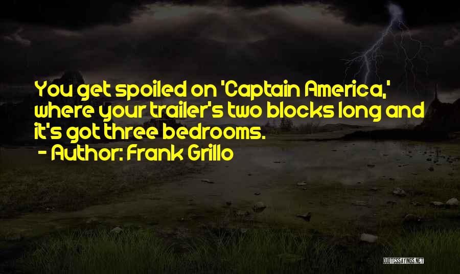 Frank Grillo Quotes: You Get Spoiled On 'captain America,' Where Your Trailer's Two Blocks Long And It's Got Three Bedrooms.