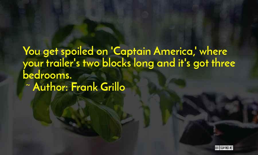 Frank Grillo Quotes: You Get Spoiled On 'captain America,' Where Your Trailer's Two Blocks Long And It's Got Three Bedrooms.