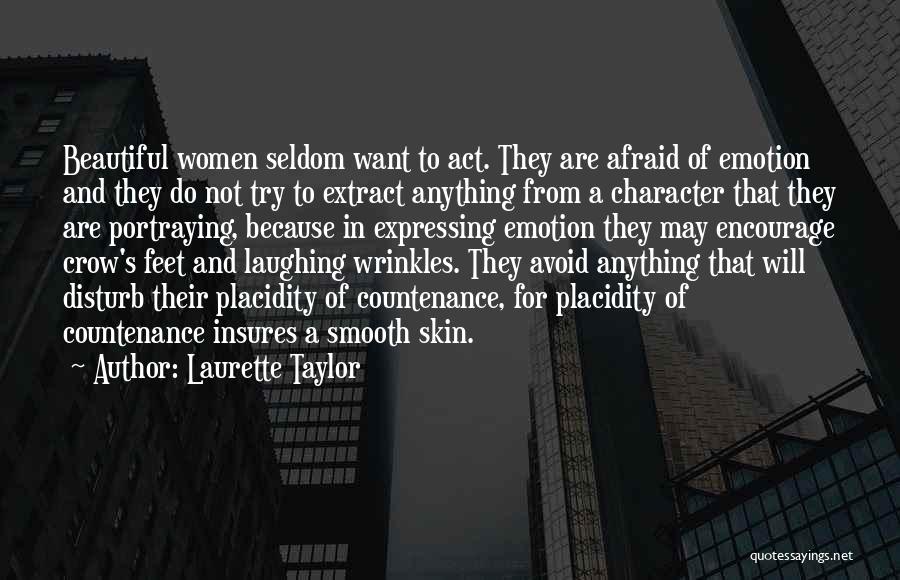 Laurette Taylor Quotes: Beautiful Women Seldom Want To Act. They Are Afraid Of Emotion And They Do Not Try To Extract Anything From