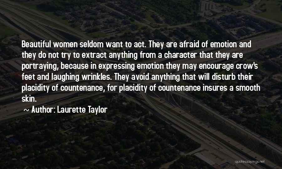 Laurette Taylor Quotes: Beautiful Women Seldom Want To Act. They Are Afraid Of Emotion And They Do Not Try To Extract Anything From