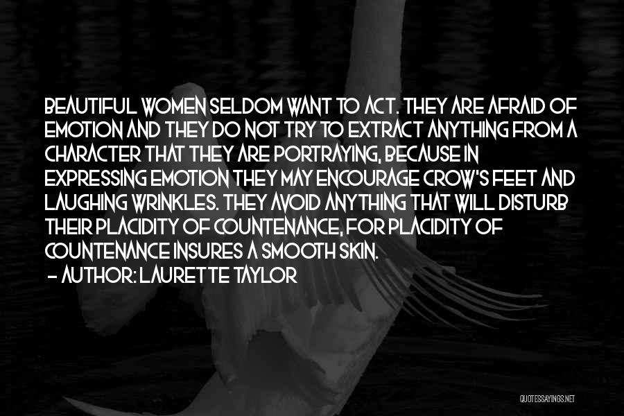 Laurette Taylor Quotes: Beautiful Women Seldom Want To Act. They Are Afraid Of Emotion And They Do Not Try To Extract Anything From