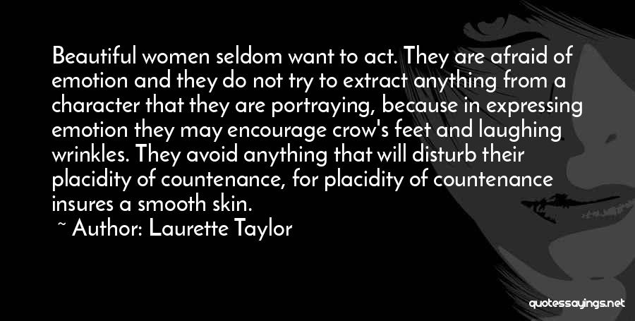 Laurette Taylor Quotes: Beautiful Women Seldom Want To Act. They Are Afraid Of Emotion And They Do Not Try To Extract Anything From